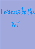 I wanna be the WT