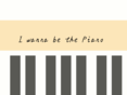 I wanna be the Piano